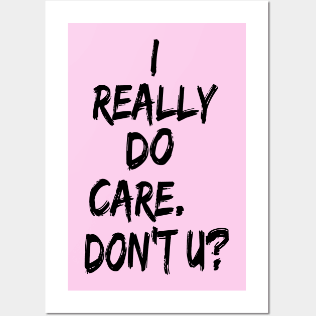 I really do care. Don't U. Wall Art by skittlemypony